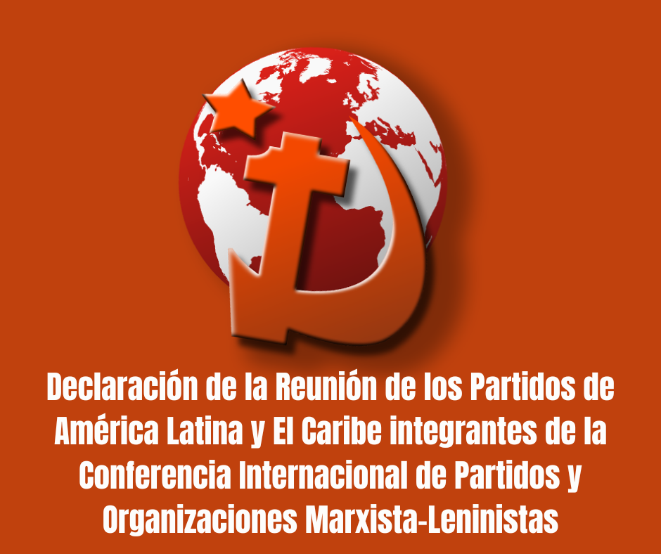 Declaración de la Reunión de los Partidos de América Latina y El Caribe integrantes de la Conferencia Internacional de Partidos y Organizaciones Marxista-Leninista
